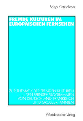 Kretzschmar |  Fremde Kulturen im europäischen Fernsehen | Buch |  Sack Fachmedien