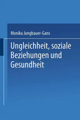 Jungbauer-Gans |  Ungleichheit, soziale Beziehungen und Gesundheit | Buch |  Sack Fachmedien