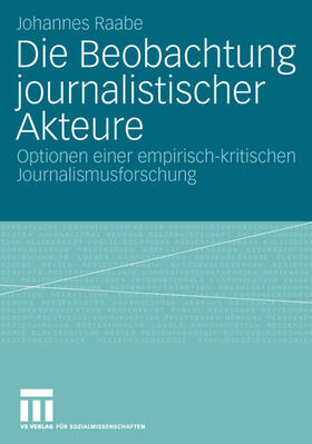 Raabe |  Die Beobachtung journalistischer Akteure | Buch |  Sack Fachmedien