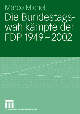 Michel |  Die Bundestagswahlkämpfe der FDP 1949 ¿ 2002 | Buch |  Sack Fachmedien