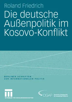 Friedrich |  Die deutsche Außenpolitik im Kosovo-Konflikt | Buch |  Sack Fachmedien