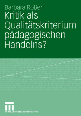 Rößer |  Kritik als Qualitätskriterium pädagogischen Handelns? | Buch |  Sack Fachmedien