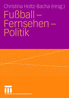 Holtz-Bacha |  Fußball - Fernsehen - Politik | Buch |  Sack Fachmedien