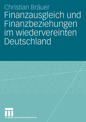 Bräuer |  Finanzausgleich und Finanzbeziehungen im wiedervereinten Deutschland | Buch |  Sack Fachmedien