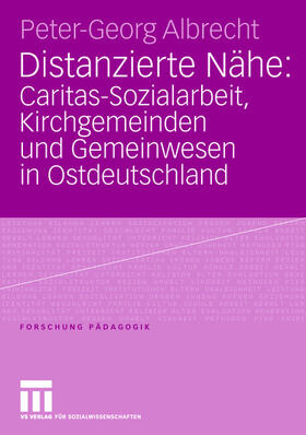 Albrecht |  Distanzierte Nähe: Caritas-Sozialarbeit, Kirchgemeinden und Gemeinwesen in Ostdeutschland | Buch |  Sack Fachmedien