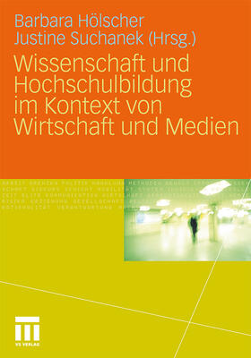 Suchanek / Hölscher |  Wissenschaft und Hochschulbildung im Kontext von Wirtschaft und Medien | Buch |  Sack Fachmedien