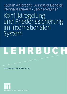 Ahlbrecht / Wagner / Bendiek |  Konfliktregelung und Friedenssicherung im internationalen System | Buch |  Sack Fachmedien