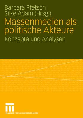 Adam / Pfetsch |  Massenmedien als politische Akteure | Buch |  Sack Fachmedien