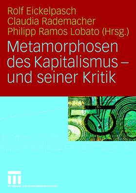 Eickelpasch / Lobato / Rademacher |  Metamorphosen des Kapitalismus - und seiner Kritik | Buch |  Sack Fachmedien