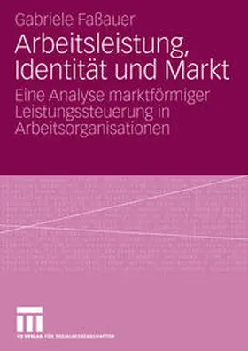 Faßauer |  Arbeitsleistung, Identität und Markt | Buch |  Sack Fachmedien