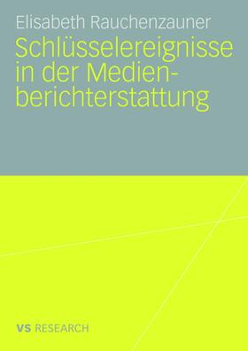 Rauchenzauner |  Schlüsselereignisse in der Medienberichterstattung | Buch |  Sack Fachmedien