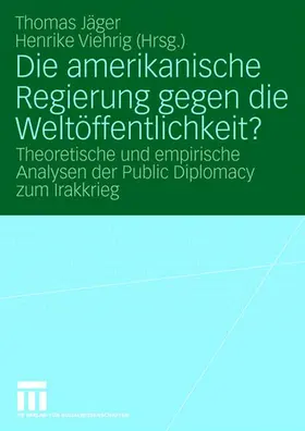 Viehrig / Jäger |  Die amerikanische Regierung gegen die Weltöffentlichkeit? | Buch |  Sack Fachmedien