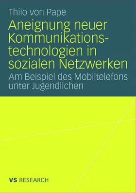 Pape |  Aneignung neuer Kommunikationstechnologien in sozialen Netzwerken | Buch |  Sack Fachmedien