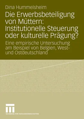 Hummelsheim |  Die Erwerbsbeteiligung von Müttern: Institutionelle Steuerung oder kulturelle Prägung? | Buch |  Sack Fachmedien