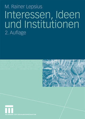 Lepsius |  Interessen, Ideen und Institutionen | Buch |  Sack Fachmedien