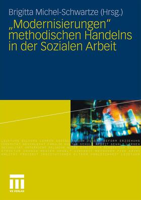Michel-Schwartze |  "Modernisierungen" methodischen Handelns in der Sozialen Arbeit | Buch |  Sack Fachmedien