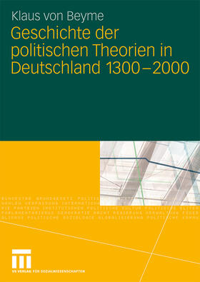 von Beyme |  Geschichte der politischen Theorien in Deutschland 1300-2000 | Buch |  Sack Fachmedien