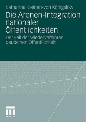 Kleinen-von Königslöw |  Die Arenen-Integration nationaler Öffentlichkeiten | Buch |  Sack Fachmedien