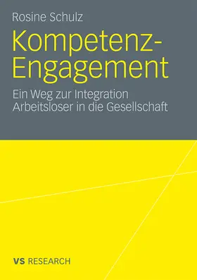 Schulz |  Kompetenz-Engagement: Ein Weg zur Integration Arbeitsloser in die Gesellschaft | Buch |  Sack Fachmedien