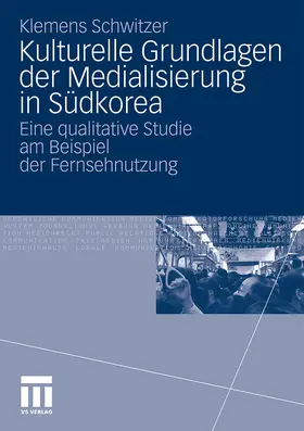 Schwitzer |  Kulturelle Grundlagen der Medialisierung in Südkorea | Buch |  Sack Fachmedien