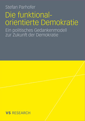 Parhofer |  Die funktional-orientierte Demokratie | Buch |  Sack Fachmedien
