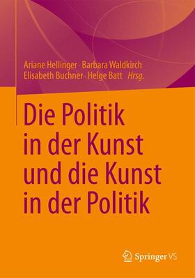 Hellinger / Batt / Buchner |  Die Politik in der Kunst und die Kunst in der Politik | Buch |  Sack Fachmedien