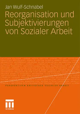 Wulf-Schnabel | Reorganisation und Subjektivierungen von Sozialer Arbeit | Buch | 978-3-531-17775-5 | sack.de