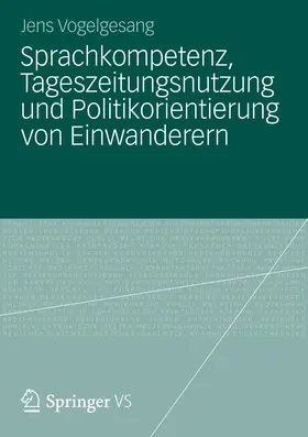 Vogelgesang |  Sprachkompetenz, Tageszeitungsnutzung und Politikorientierung von Einwanderern | Buch |  Sack Fachmedien