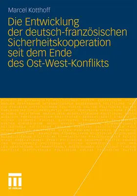 Kotthoff |  Die Entwicklung der deutsch-französischen Sicherheitskooperation seit dem Ende des Ost-West-Konflikts | Buch |  Sack Fachmedien