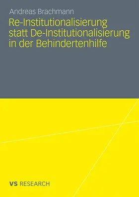 Brachmann |  Re-Institutionalisierung statt De-Institutionalisierung in der Behindertenhilfe | Buch |  Sack Fachmedien