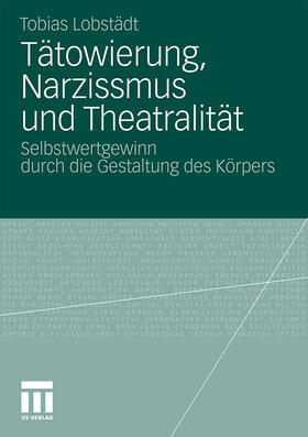 Lobstädt |  Tätowierung, Narzissmus und Theatralität | Buch |  Sack Fachmedien