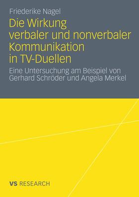 Nagel |  Die Wirkung verbaler und nonverbaler Kommunikation in TV-Duellen | Buch |  Sack Fachmedien
