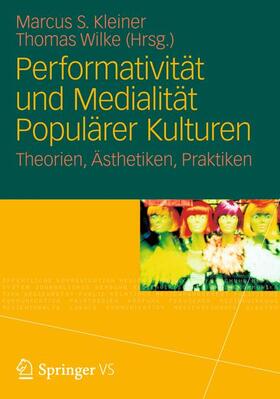 Wilke / Kleiner |  Performativität und Medialität Populärer Kulturen | Buch |  Sack Fachmedien