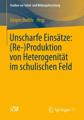 Budde |  Unscharfe Einsätze: (Re-)Produktion von Heterogenität im schulischen Feld | Buch |  Sack Fachmedien