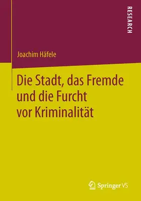 Häfele |  Die Stadt, das Fremde und die Furcht vor Kriminalität | Buch |  Sack Fachmedien