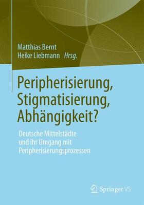 Liebmann / Bernt |  Peripherisierung, Stigmatisierung, Abhängigkeit? | Buch |  Sack Fachmedien