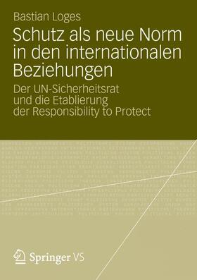 Loges |  Schutz als neue Norm in den internationalen Beziehungen | Buch |  Sack Fachmedien