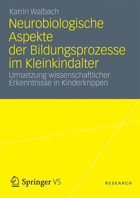 Walbach |  Neurobiologische Aspekte der Bildungsprozesse im Kleinkindalter | Buch |  Sack Fachmedien