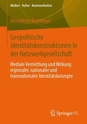 Kneidinger |  Geopolitische Identitätskonstruktionen in der Netzwerkgesellschaft | Buch |  Sack Fachmedien