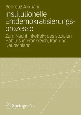 Alikhani |  Institutionelle Entdemokratisierungsprozesse | Buch |  Sack Fachmedien