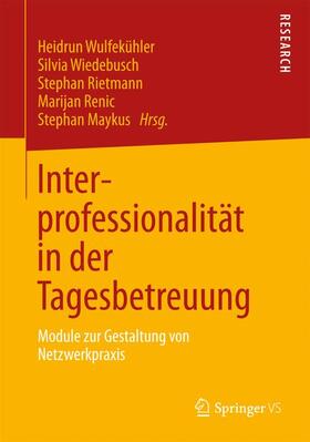 Wulfekühler / Wiedebusch / Renic | Interprofessionalität in der Tagesbetreuung | Buch | 978-3-531-19589-6 | sack.de