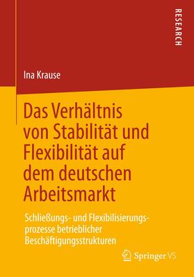 Krause |  Das Verhältnis von Stabilität und Flexibilität auf dem deutschen Arbeitsmarkt | Buch |  Sack Fachmedien