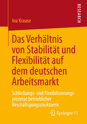 Krause |  Das Verhältnis von Stabilität und Flexibilität auf dem deutschen Arbeitsmarkt | eBook | Sack Fachmedien