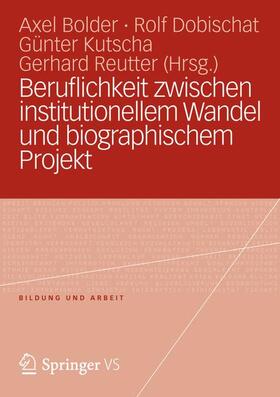 Bolder / Reutter / Dobischat |  Beruflichkeit zwischen institutionellem Wandel und biographischem Projekt | Buch |  Sack Fachmedien