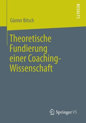 Bitsch |  Theoretische Fundierung einer Coaching-Wissenschaft | Buch |  Sack Fachmedien