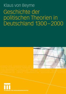 von Beyme |  Geschichte der politischen Theorien in Deutschland 1300-2000 | Buch |  Sack Fachmedien