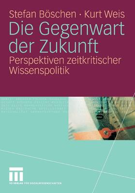 Böschen / Weis |  Die Gegenwart der Zukunft | eBook | Sack Fachmedien