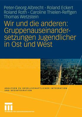 Albrecht / Eckert / Roth |  Wir und die anderen: Gruppenauseinandersetzungen Jugendlicher in Ost und West | eBook | Sack Fachmedien