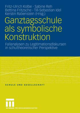 Kolbe / Reh / Idel |  Ganztagsschule als symbolische Konstruktion | eBook | Sack Fachmedien
