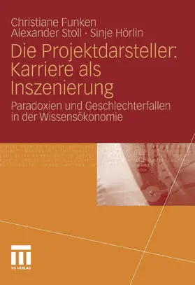 Funken / Stoll / Hörlin |  Die Projektdarsteller: Karriere als Inszenierung | eBook | Sack Fachmedien